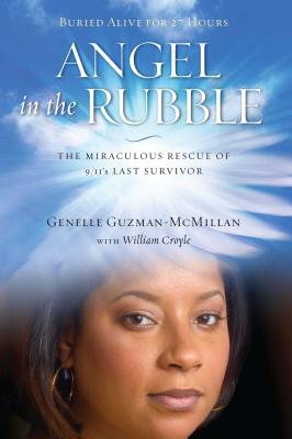 Angel in the Rubble: The Miraculous Rescue of 9/11's Last Survivor - Genelle Guzman-mcmillan