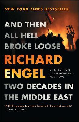 And Then All Hell Broke Loose: Two Decades in the Middle East - Richard Engel