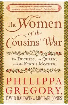 Poza produsului The Women of the Cousins' War: The Duchess, the Queen, and the King's Mother - Philippa Gregory