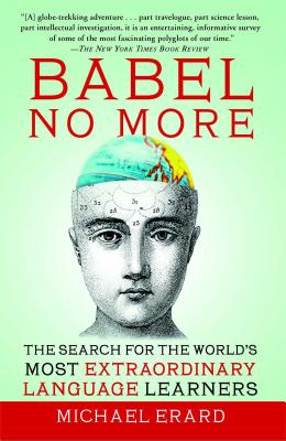 Babel No More: The Search for the World's Most Extraordinary Language Learners - Michael Erard