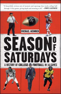 Season of Saturdays: A History of College Football in 14 Games - Michael Weinreb