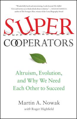 Supercooperators: Altruism, Evolution, and Why We Need Each Other to Succeed - Martin Nowak