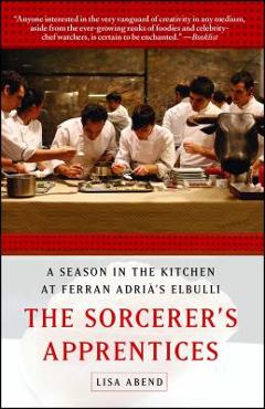 Poza produsului Sorcerer's Apprentices: A Season in the Kitchen at Ferran Adri�'s Elbulli - Lisa Abend