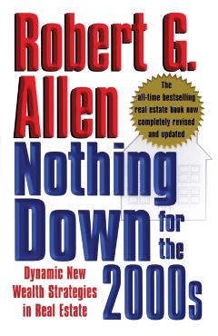 Nothing Down for the 2000s: Dynamic New Wealth Strategies in Real Estate - Robert G. Allen