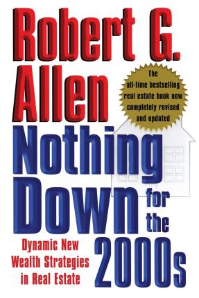 Nothing Down for the 2000s: Dynamic New Wealth Strategies in Real Estate - Robert G. Allen