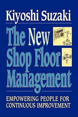 New Shop Floor Management: Empowering People for Continuous Improvement - Kiyoshi Suzaki