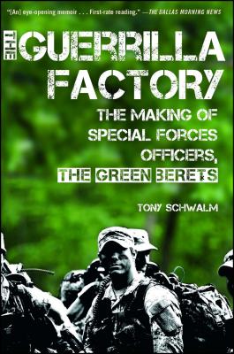 The Guerrilla Factory: The Making of Special Forces Officers, the Green Berets - Tony Schwalm