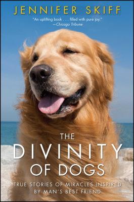 The Divinity of Dogs: True Stories of Miracles Inspired by Man's Best Friend - Jennifer Skiff
