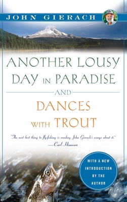 Another Lousy Day in Paradise and Dances with Trout - John Gierach