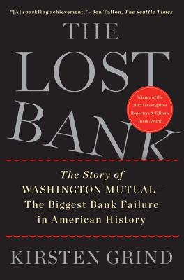 The Lost Bank: The Story of Washington Mutual - The Biggest Bank Failure in American History - Kirsten Grind