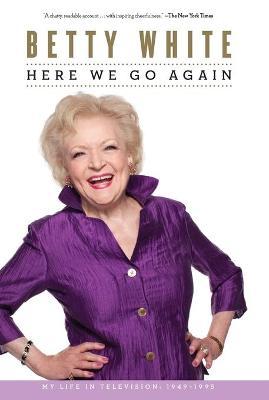 Here We Go Again: My Life in Television - Betty White