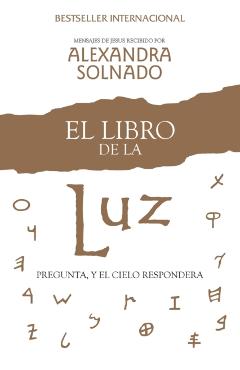 El Libro de la Luz: Pregunta, Y El Cielo Responder - Alexandra Solnado