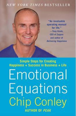 Emotional Equations: Simple Steps for Creating Happiness + Success in Business + Life - Chip Conley