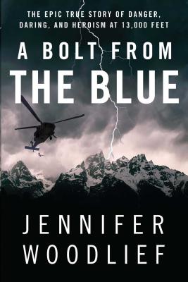 A Bolt from the Blue: The Epic True Story of Danger, Daring, and Heroism at 13,000 Feet - Jennifer Woodlief