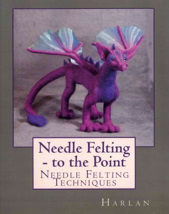 Needle Felting - to the Point: Needle Felting Techniques - Harlan