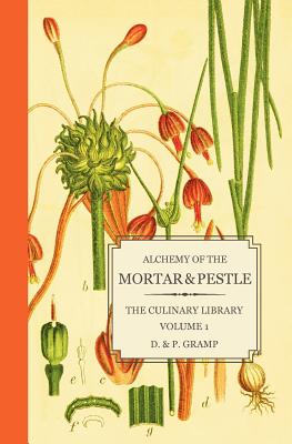 Alchemy of the Mortar & Pestle: The Culinary Library Volume 1 - D. &. P. Gramp