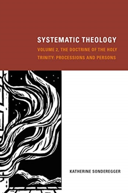 Systematic Theology, Volume 2: The Doctrine of the Holy Trinity: Processions and Persons - Katherine Sonderegger