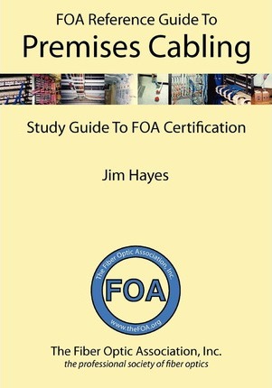 The Foa Reference Guide to Premises Cabling: Study Guide to Foa Certification - Jim Hayes