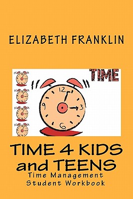 Time 4 Kids and Teens: Time Management Student Workbook - Elizabeth Franklin