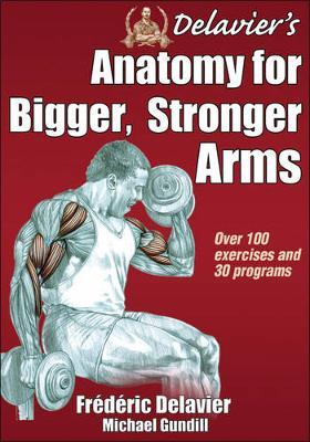 Delavier's Anatomy for Bigger, Stronger Arms - Frederic Delavier