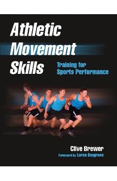 Coperta cărții 'Athletic Movement Skills: Training for Sports Performance - Clive Brewer'