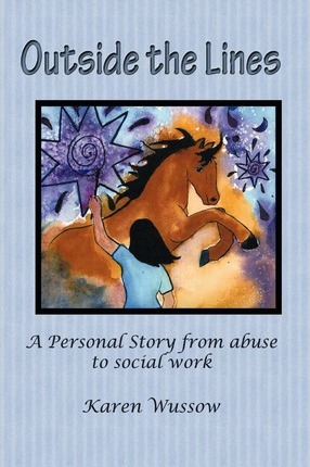 Outside the Lines: A Personal Journey from Abuse to Social Work - Karen Wussow