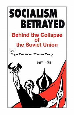 Socialism Betrayed: Behind the Collapse of the Soviet Union - Roger Keeran