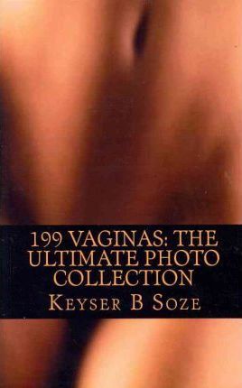 199 Vaginas: The Ultimate Photo Collection - Keyser B. Soze