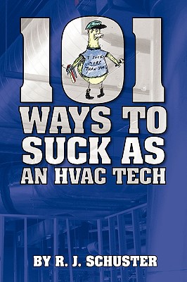101 Ways To Suck As An HVAC Technician - R. J. Schuster
