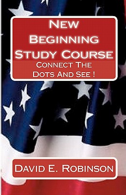 New Beginning Study Course: Connect The Dots And See ! - David E. Robinson