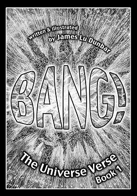 Bang!: The Universe Verse: Book 1 - James Lu Dunbar