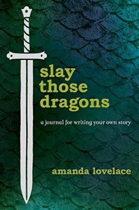 Slay Those Dragons: A Journal for Writing Your Own Story - Amanda Lovelace