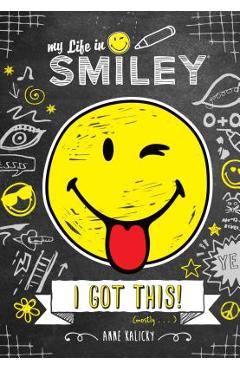 Coperta cărții 'My Life in Smiley: I Got This! - Anne Kalicky'