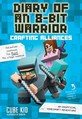 Diary of an 8-Bit Warrior: Crafting Alliances, 3: An Unofficial Minecraft Adventure - Cube Kid