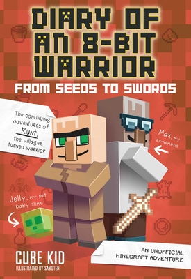 Diary of an 8-Bit Warrior: From Seeds to Swords, 2: An Unofficial Minecraft Adventure - Cube Kid