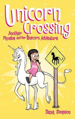 Unicorn Crossing: Another Phoebe and Her Unicorn Adventure - Dana Simpson