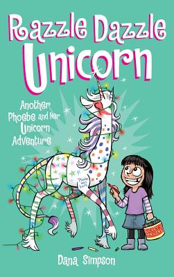 Razzle Dazzle Unicorn: Another Phoebe and Her Unicorn Adventure - Dana Simpson