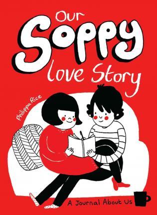Our Soppy Love Story: A Journal about Us - Philippa Rice