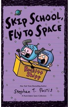 Coperta cărții 'Skip School, Fly to Space: A Pearls Before Swine Collection - Stephan Pastis'