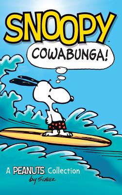Snoopy: Cowabunga!: A Peanuts Collection - Charles M. Schulz