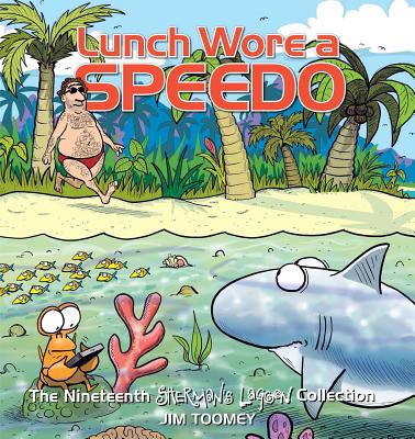 Lunch Wore a Speedo: The Nineteenth Sherman's Lagoon Collection - Jim Toomey