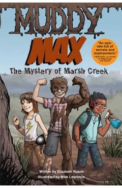 Coperta cărții 'Muddy Max: The Mystery of Marsh Creek - Elizabeth Rusch'
