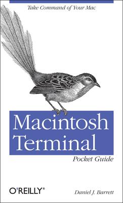Macintosh Terminal Pocket Guide: Take Command of Your Mac - Daniel J. Barrett