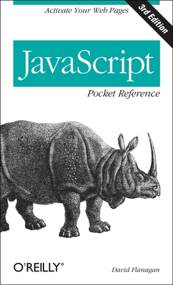 JavaScript Pocket Reference: Activate Your Web Pages - David Flanagan