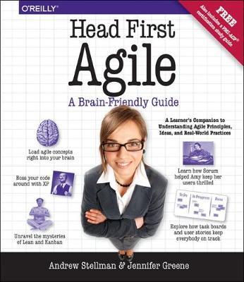 Head First Agile: A Brain-Friendly Guide to Agile Principles, Ideas, and Real-World Practices - Andrew Stellman