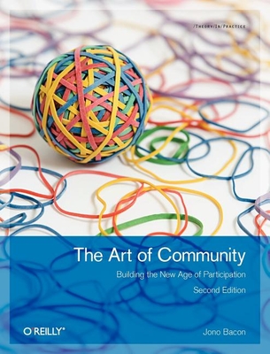 The Art of Community: Building the New Age of Participation - Jono Bacon