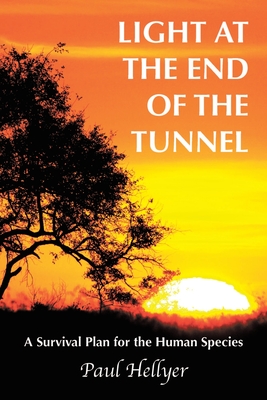 Light at the End of the Tunnel: A Survival Plan for the Human Species - Paul Hellyer