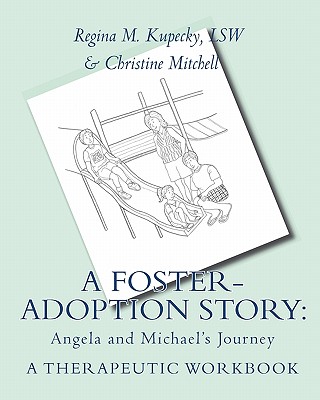 A Foster-Adoption Story: Angela and Michael's Journey: A Therapeutic Workbook for Traumatized Children - Christine Mitchell