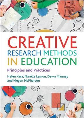 Creative Research Methods in Education: Principles and Practices - Helen Kara