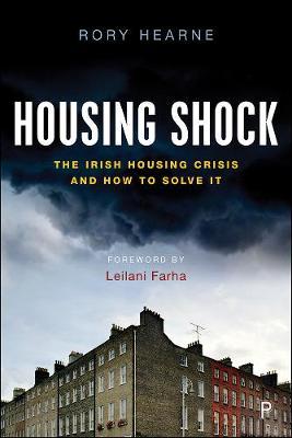 Housing Shock: The Irish Housing Crisis and How to Solve It - Rory Hearne